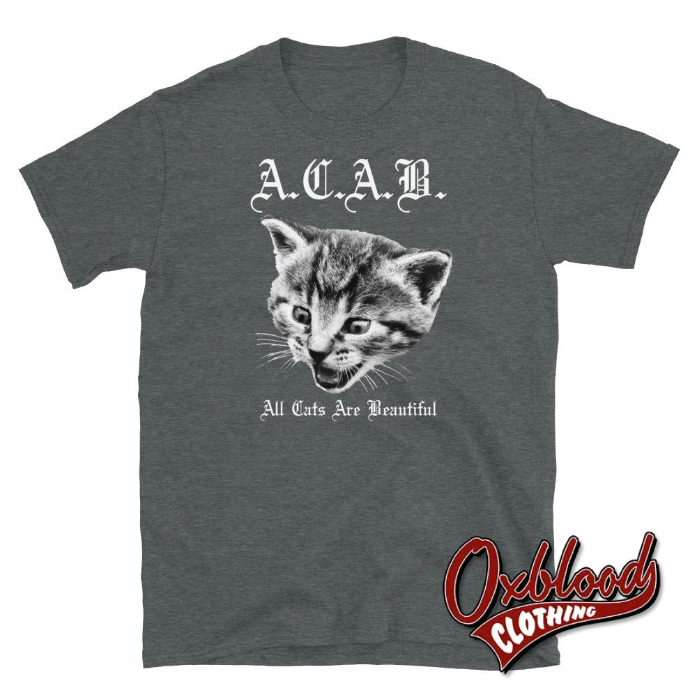 All Cats Are Beautiful T-Shirt - Acab Tee 1312 Tshirt Dark Heather / S