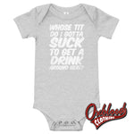 Load image into Gallery viewer, Baby Onesie - Whose Tit Do I Gotta Suck To Get A Drink Around Here Offensive Onesies Athletic

