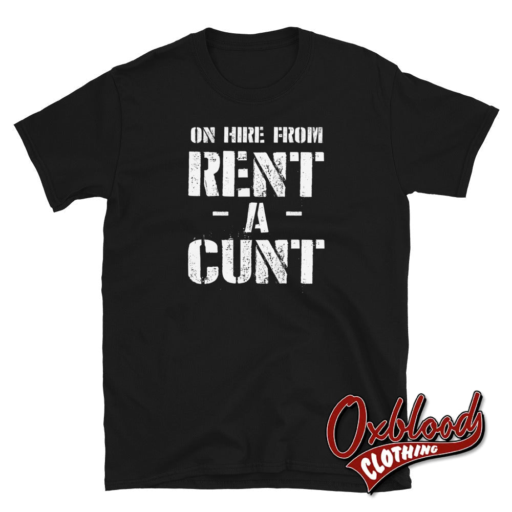 On Hire From Rent-A-Cunt T-Shirt - Cunt Shirts S