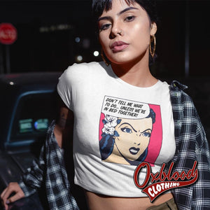 Dont Tell Me What To Do... Unless Were In Bed Together Submissive Crop Top