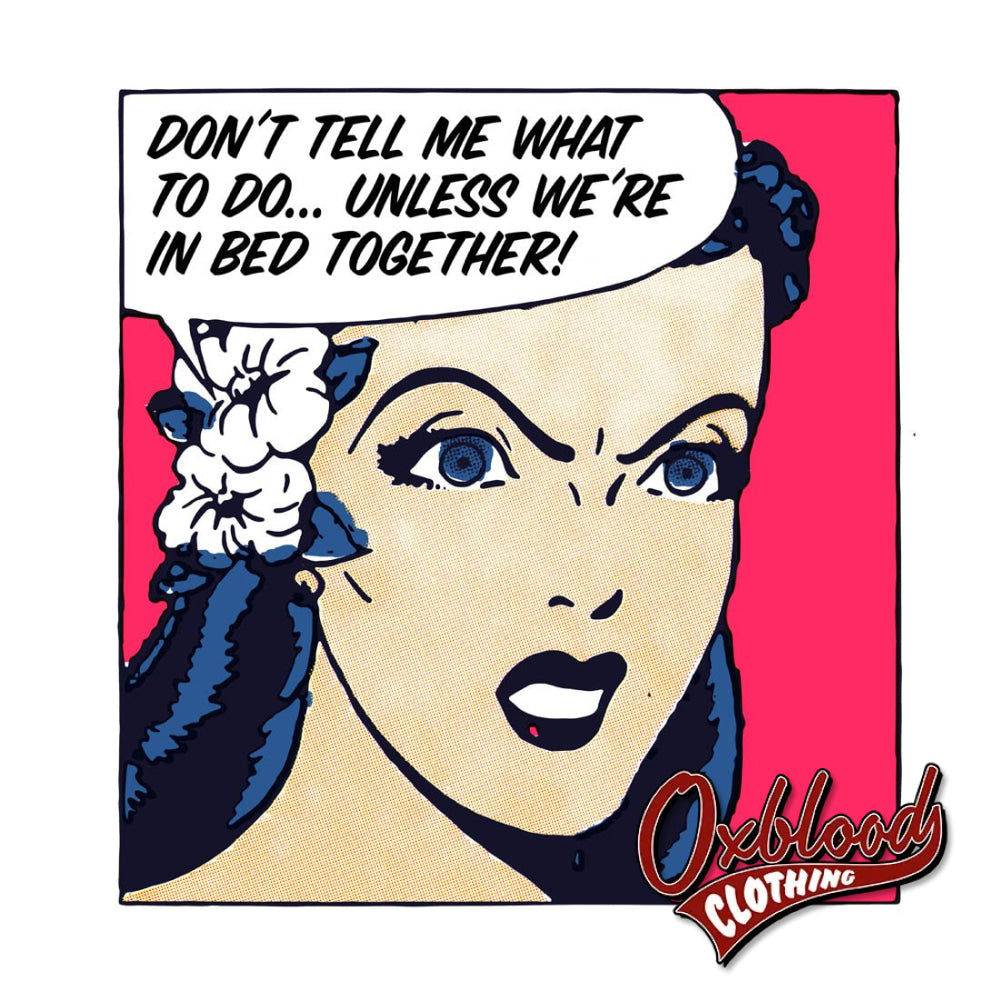 Dont Tell Me What To Do... Unless Were In Bed Together Submissive Crop Top