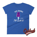 Load image into Gallery viewer, Womens Ill Suck It Yes Daddy Shirt | Submissive Bdsm T-Shirt Royal Blue / S Shirts
