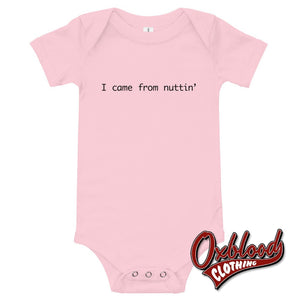 Baby I Came From Nuttin One Piece - Offensive Baby Clothes Uk Pink / 3-6M
