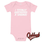Load image into Gallery viewer, Baby I Totally Destroyed A Vagina One Piece - Rude Onesies Pink / 3-6M
