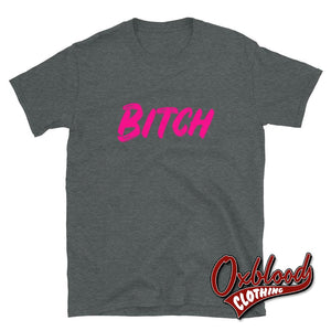 Bitch T-Shirt - Obscene & Offensive Clothing Dark Heather / S
