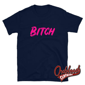 Bitch T-Shirt - Obscene & Offensive Clothing Navy / S