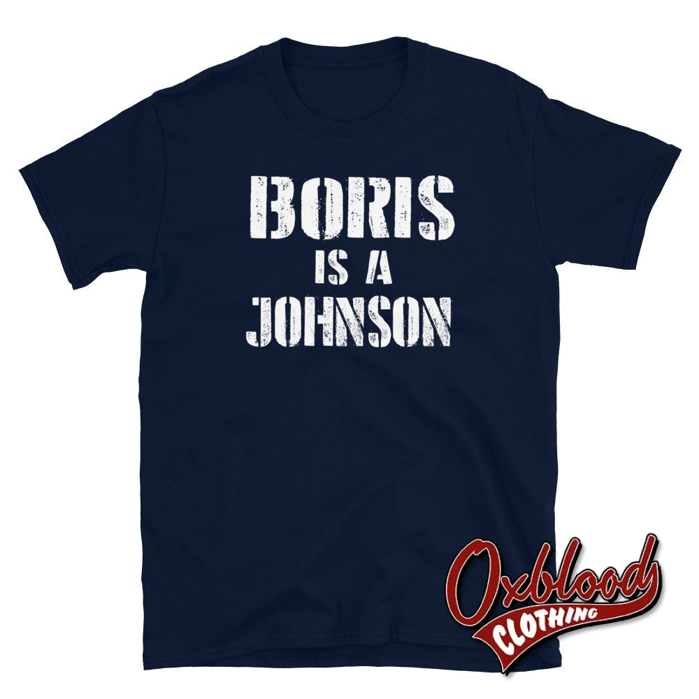 Boris Is A Johnson T-Shirt - Anti-Boris & Anti-Tory T-Shirts Navy / S