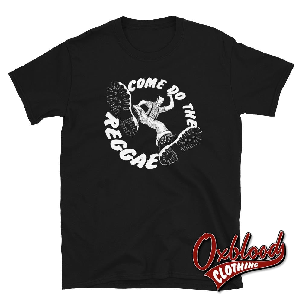 Come Do The Reggae T-Shirt - Traditional Skinhead Clothing Black / S