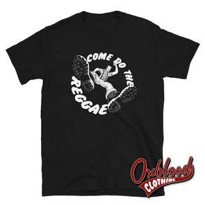 Come Do The Reggae T-Shirt - Traditional Skinhead Clothing Black / S