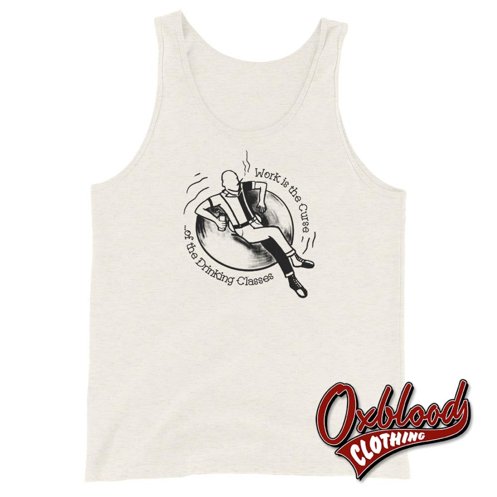 Crucified Skinhead Shirt - Work Is The Curse Of Drinking Classes Tank Top Oatmeal Triblend / Xs
