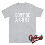 Load image into Gallery viewer, Dont Be A Cunt T-Shirt - Funny Obscene Shirts Sport Grey / S
