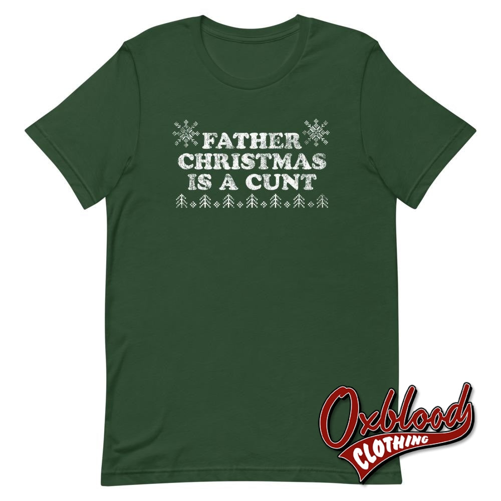 Father Christmas Is A Cunt Shirt - Rude Goth/punk T-Shirt Forest / S