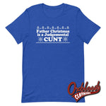 Load image into Gallery viewer, Father Christmas Is A Judgemental Cunt T-Shirt - Obscene Clothing Uk Swear Word Heather True Royal /
