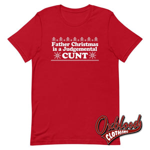 Father Christmas Is A Judgemental Cunt T-Shirt - Obscene Clothing Uk Swear Word Red / S