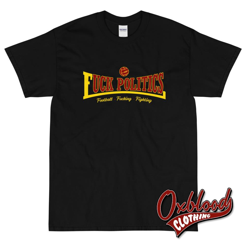 Football Fucking Fighting Fuck Politics Shirt Black / S