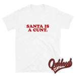 Cargar imagen en el visor de la galería, Funny Offensive Christmas Adult Gifts: Santa Is A Cunt T-Shirt White / S
