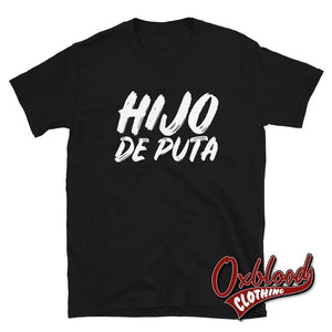 Hijo De Puta T-Shirt | Espanol Funny Son Of A Bitch Shirts Black / S