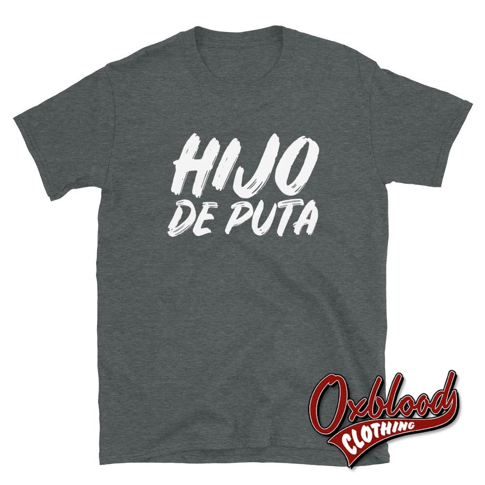 Hijo De Puta T-Shirt | Espanol Funny Son Of A Bitch Shirts Dark Heather / S