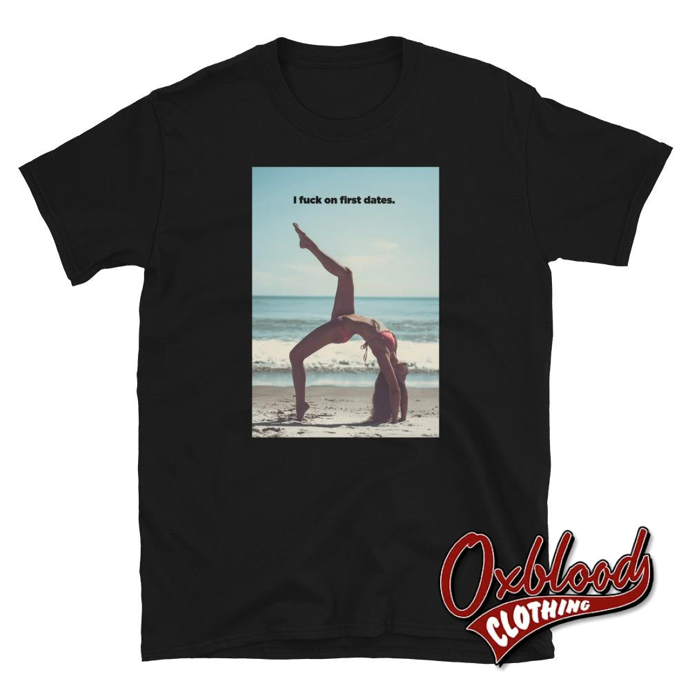 I Fuck On First Dates T-Shirt Black / S