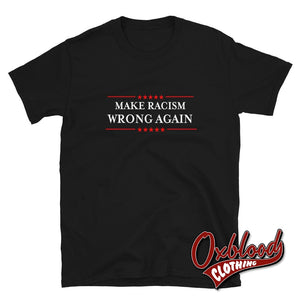 Make Racism Wrong Again T-Shirt Anti-Trump Anti-Racist Shirt Black / S