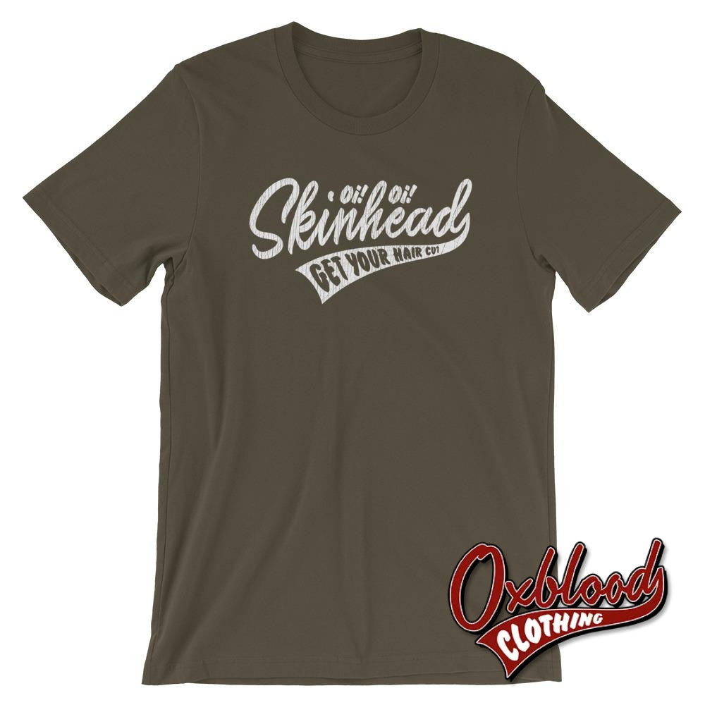Oi Skinhead Get Your Hair Cut T-Shirt Army / S Shirts