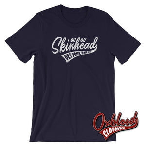 Oi Skinhead Get Your Hair Cut T-Shirt Navy / Xs Shirts