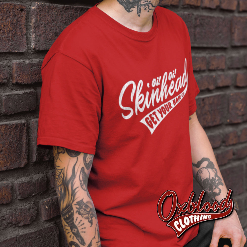 Oi Skinhead Get Your Hair Cut T-Shirt Shirts