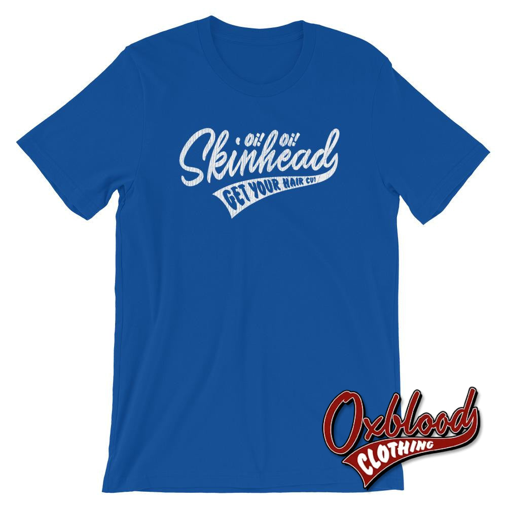 Oi Skinhead Get Your Hair Cut T-Shirt True Royal / S Shirts