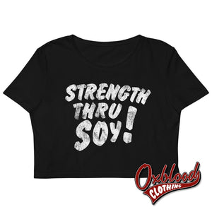 Organic Strength Thru Soy Crop Top - Funny Through Oi! Parody Cropped Vegan T-Shirt Xs