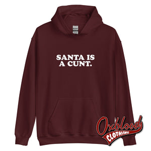 Santa Is A Cunt Hoodie - Rude And Obscene Ugly Christmas Sweater Maroon / S
