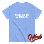 Load image into Gallery viewer, Santa Is A Cunt T-Shirt | Rude Christmas Obscene Adult Gifts Carolina Blue / S
