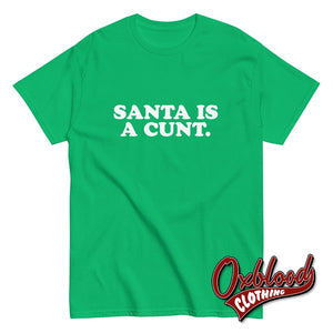 Santa Is A Cunt T-Shirt | Rude Christmas Obscene Adult Gifts Irish Green / S
