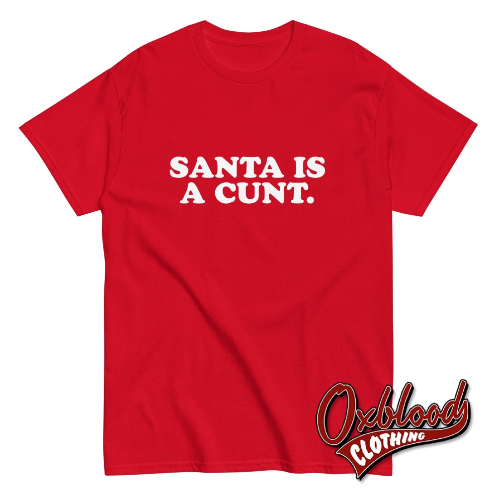 Santa Is A Cunt T-Shirt | Rude Christmas Obscene Adult Gifts Red / S