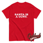 Load image into Gallery viewer, Santa Is A Cunt T-Shirt | Rude Christmas Obscene Adult Gifts Red / S
