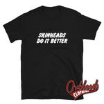 Lade das Bild in den Galerie-Viewer, Skinheads Do It Better T-Shirt - Skinhead Oi! Tee Black / S Shirts
