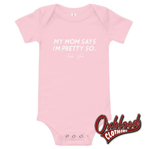 Swear Word Shirts: My Mom Says Im Pretty So Fuck You Onesie Pink / 3-6M