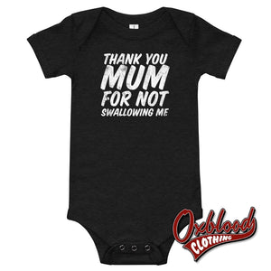 Thank You Mum For Not Swallowing Me Rude Baby Onesies Dark Grey Heather / 3-6M