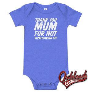 Thank You Mum For Not Swallowing Me Rude Baby Onesies Heather Columbia Blue / 3-6M