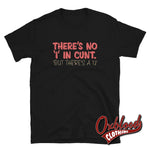 Load image into Gallery viewer, Theres No I In Cunt T-Shirt | Profanity Obscene Adult Gifts Black / S
