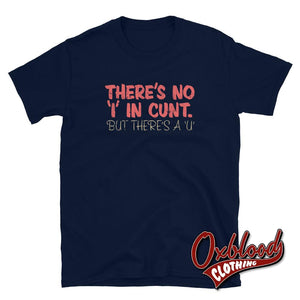 Theres No I In Cunt T-Shirt | Profanity Obscene Adult Gifts Navy / S