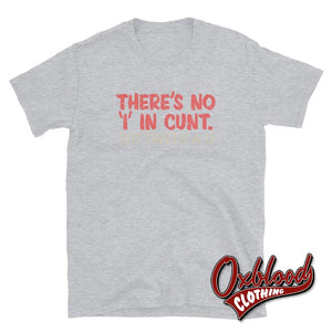 Theres No I In Cunt T-Shirt | Profanity Obscene Adult Gifts Sport Grey / S