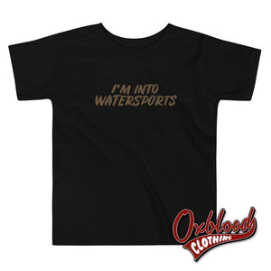 Toddler Im Into Watersports Tee - Funny Rude Baby Clothes Black / 2T