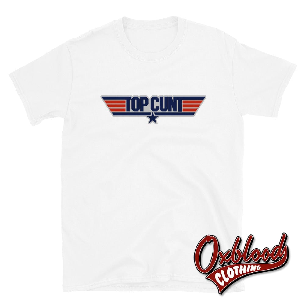 Top Cunt T-Shirt - Rude Designs & Obscene Shirts White / S