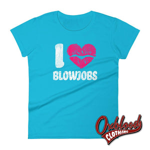 Womens Bdsm Kinky Cuckold Swinger Shirts - I Love Blowjobs T-Shirt Caribbean Blue / S
