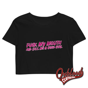 Womens Bdsm Tee: Fuck My Mouth & Call Me A Good Girl Kinky Daddy Crop Top Black / Xs