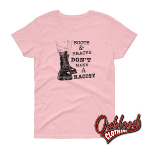 Womens Boots And Braces Dont Make A Racist T-Shirt For Skinheads Against Racial Prejudice Light Pink