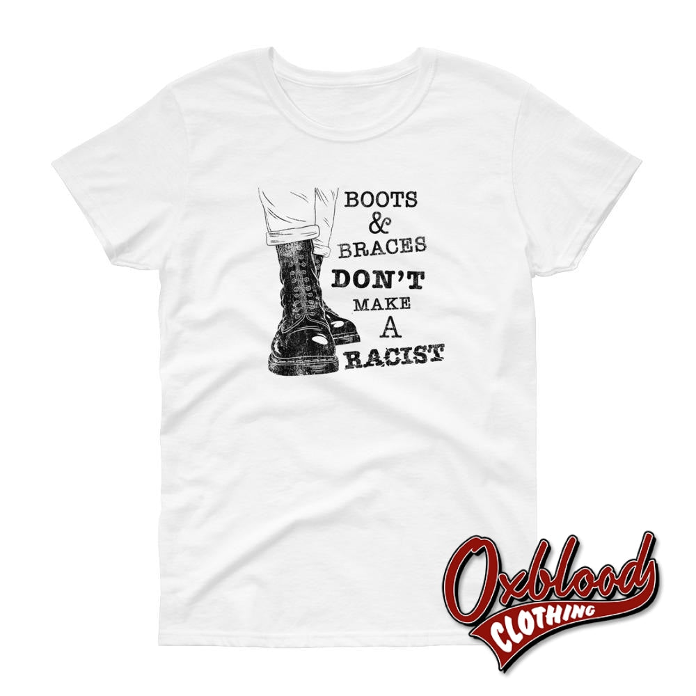 Womens Boots And Braces Dont Make A Racist T-Shirt For Skinheads Against Racial Prejudice White / S