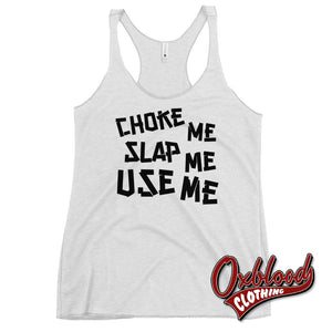 Womens Choke Slap & Use Me Shirt | Ddlg Daddy Racerback Tank Heather White / Xs