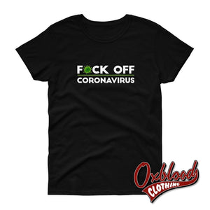 Womens F*ck Off Coronavirus T-Shirt Black / S Shirts