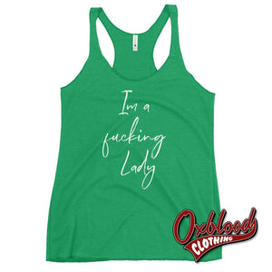 Womens Im A Fucking Lady Racerback Tank - Funny Sarcastic Shirts Envy / Xs